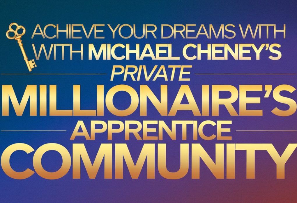 Achieve your dreams with Michael Cheney’s PRIVATE Millionaire’s Apprentice Community Members